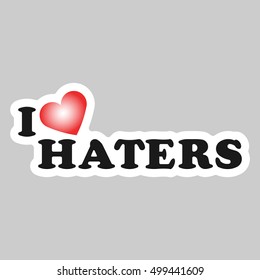 I love haters. Funny concept of heart and inscription or text
