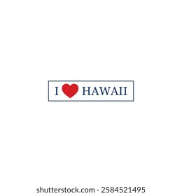 I Love Hawaii Letter Vector Template