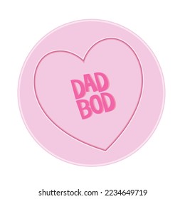 Love heart Sweet  - Dad Bod Message vector Illustration