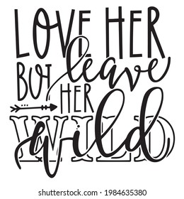 love her but leave her wild background inspirational positive quotes, motivational, typography, lettering design