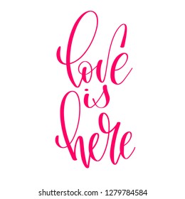 love is here - hand lettering inscription text to valentines day design, romantic love quote, calligraphy vector illustration