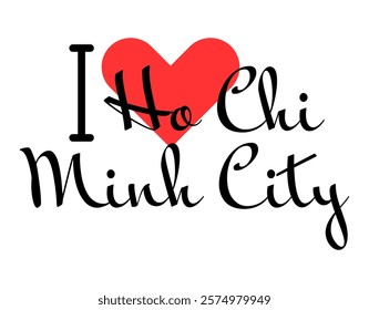 I love Ho Chi Minh City, city of Vietnam. Hand drawn letters with red heart. Vector illustration lettering, modern design for print t shirt, banner, poster, sticker or label.