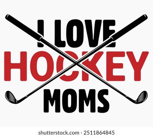 I Love Hockey Moms Svg,Funny Ice Hockey Shirt,Funny Hockey Team Svg,Cut File,Hockey lover Svg,Silhouette,Typography,Commercial Use,Ventage