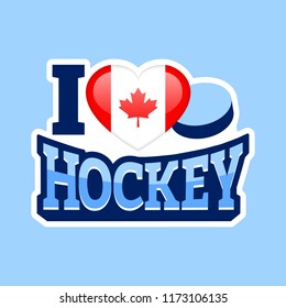 I love hockey vector poster. Canada national flag. Heart symbol in a traditional Canadian colors. Sport sticker. Print for clothes, fancier flags. Sticks, puck,text. Winter sports background