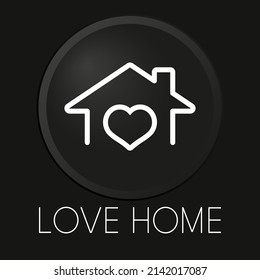 Love home minimale Vektorsymbol auf 3D-Schaltfläche einzeln auf schwarzem Hintergrund. Premium-Vektorgrafik.

