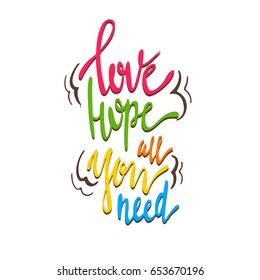 love, Hope all you need lettering. Hand drawn vector illustration, greeting card, design, logo.