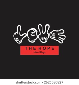 LOVE THE HOPE - MODERN AND STYLISH TYPOGRAPHY DESIGN, VECTOR PRINT T-SHIRT, GRAPHIC VECTOR DESIGN, URBAN STYLE, STREET WEAR FASHION ILLUSTRATION, 