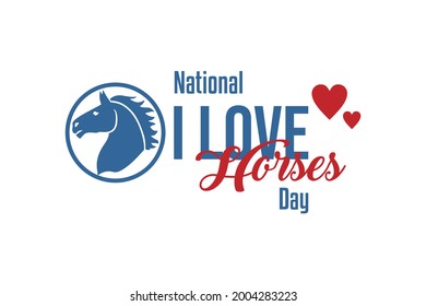I Love Horse Day. National I Love Horses Day. Holiday concept. Template for background, banner, card, poster, t-shirt with text inscription
