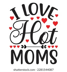 I love Hot Moms, Mother's Day Shirt, Boys Shirt, Gift for Mom, Gift for Boys Mom, Gift for Wife, Funny Mom Shirt