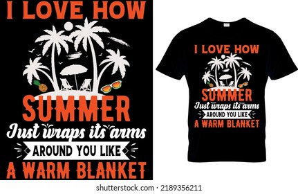 I love how summer just wraps its arms around you like a warm blanket T-shirt high quality is a unique design.