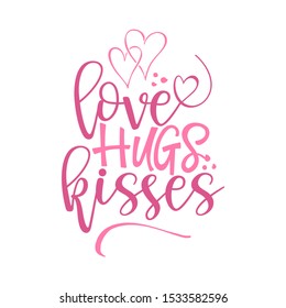 Love hugs kisses - Valentine Day typography. Handwriting romantic lettering. Hand drawn illustration 