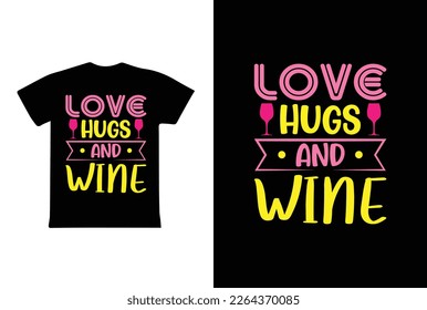Love Hugs And Wine. Mothers day t shirt design best selling t-shirt design typography creative custom, t-shirt design