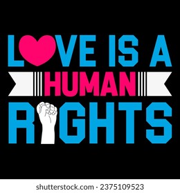 Love is a human rights. Human Rights T-shirt Design.