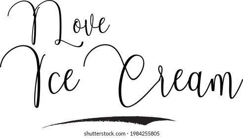 I Love Ice Cream  Cursive Handwritten Text in Modern Calligraphic Style