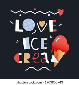 Love. Ice Cream. Modern Flat Vector Illustration. Lettering Composition with Decorative Elements on Dark Background. Social Media Ads.
