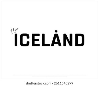 I love ICELAND, I love ICELAND typographic design with black typography and heart on white background, Vector design of I love ICELAND, ICELAND National Day Design