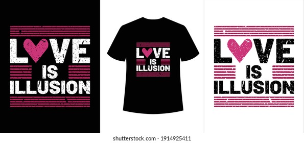 love is illusion typography t-shirt design,t-shirt template, print ready t-shirt,t-shirt design, colorful t-shirt