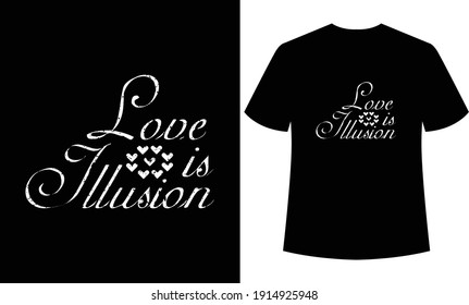 love is illusion typography  t-shirt design,t-shirt template,print ready t-shirt,t-shirt design, black t-shirt