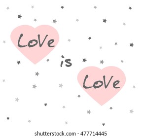 Love is love, inspirational quote handwritten custom lettering for posters, t-shirts and cards