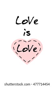 Love is love, inspirational quote handwritten custom lettering for posters, t-shirts and cards
