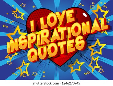 I Love Inspirational Quote - Vector illustrated comic book style phrase.