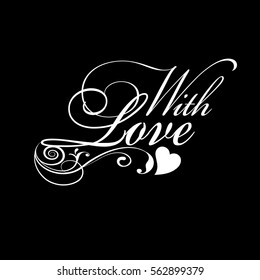 With love. Isolated  calligraphic vintage lettering text inscription. Perfect for gifts, cards,wrapping,fabric,poster,banners,invitations. Vector texture with  love hearts and floral ornaments