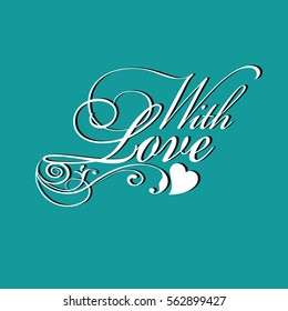 With love. Isolated calligraphic vintage lettering text inscription with shadow.Perfect for gifts,cards,wrapping,fabric,poster,banners,invitations.Vector texture with  love hearts and floral ornaments