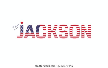 I love Jackson, Typographic design of I love Jackson on a white background, Flag typography of Jackson with heart, Vector design of city of USA