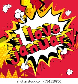 I Love January - Comic book style word on abstract background.