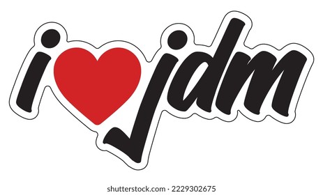 I LOVE JDM (Japanese Domestic Market) text Logo Vector Car Decal Sticker, Symbol Sport Logo.