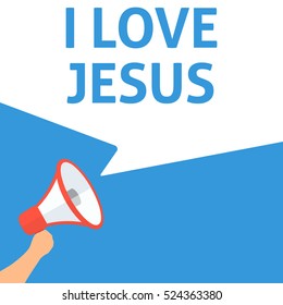 I LOVE JESUS Announcement. Hand Holding Megaphone With Speech Bubble. Flat Illustration