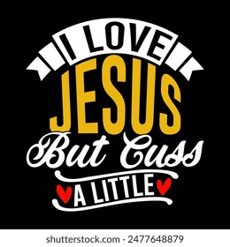 I Love Jesus But Cuss A Little T shirt Concept, Jesus Signs Typography Vintage Style design 