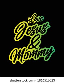 Love jesus and mommy - Christianity Quote vector design - Jesus - Mom