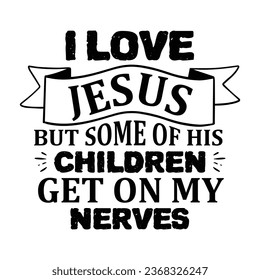 I love jesus but some of his children get on my nerves,  New Family Design Template