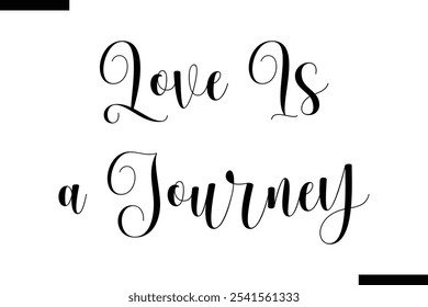 Love is a journey Stylish Typography Text On White Background