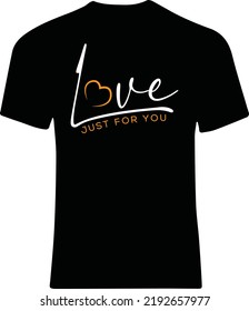 Love , Just for you. T-shirt design. Professional, minimalist eye-catching, amazing, fantastic vector art .