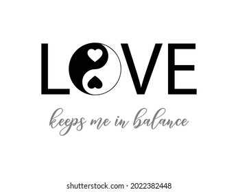 Love Keeps Me in Balance Slogan with Yin Yang Icon, Vector Design