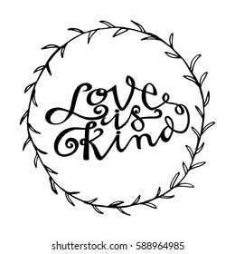 Love is Kind. Hand Lettered Quote. Modern Calligraphy. Romantic slogan and quote for love cards and prints
