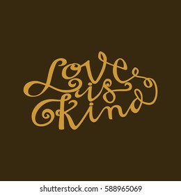 Love is Kind. Hand Lettered Quote. Modern Calligraphy. Romantic slogan and quote for love cards and prints
