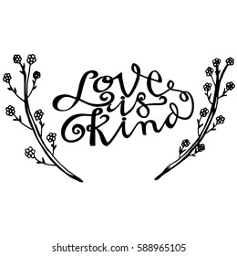Love is Kind. Hand Lettered Quote. Modern Calligraphy. Romantic slogan and quote for love cards and prints

