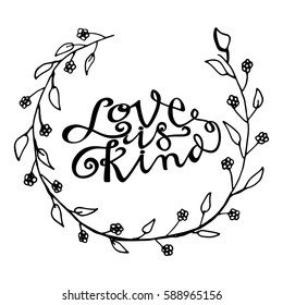 Love is Kind. Hand Lettered Quote. Modern Calligraphy. Romantic slogan and quote for love cards and prints
