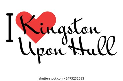 I love Kingston-Upon-Hull, city of United Kingdom. Hand drawn letters with red heart. Vector illustration lettering, modern design for print t shirt, banner, poster, sticker or label.