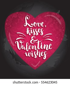 Love, kisses & Valentine wishes. Background with calligraphy brush lettering and heart of hand drawn elements. Template cards, banners or poster for Valentine's Day. Vector illustration.