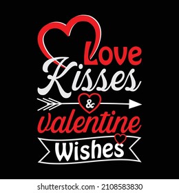 Love kisses and valentine wishes, funny Typography t shirt design. For t shirt printing, mug and cards.