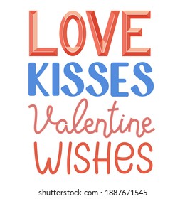 Love Kisses Valentine Wishes. Hand drawn typography poster. Conceptual handwritten phrase. Romantic quote for a Valentine's day, greeting card, print. Vector illustration isolated on white background.