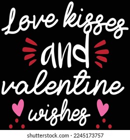 Love kisses valentine wishes  Happy Valentine day shirt print template, Valentine Typography design for girls, boys, women, love vibes, valentine gift, lover