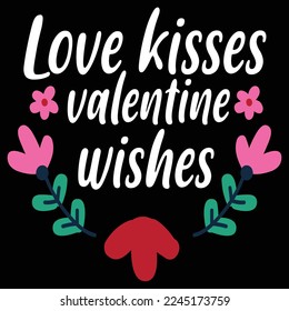 Love kisses valentine wishes  Happy Valentine day shirt print template, Valentine Typography design for girls, boys, women, love vibes, valentine gift, lover