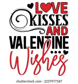 Love Kisses and Valentine Wishes  T shirt design Vector File