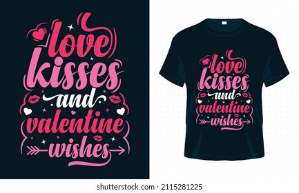 Love Kisses and Valentine Wishes. Valentine Typography T-shirt Design Vector. Valentine’s Day Quotes for Clothes, Greeting Card, Poster, Tote Bag and Mug Design.