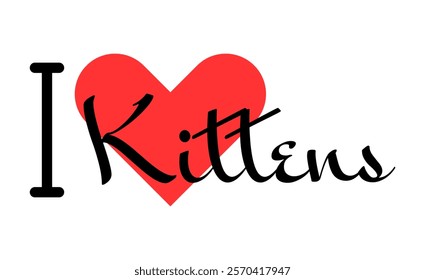 I love Kittens creative slogan. Hand drawn letters with red heart. Vector illustration, lettering in modern design for print t shirt, banner, poster, sticker or label.